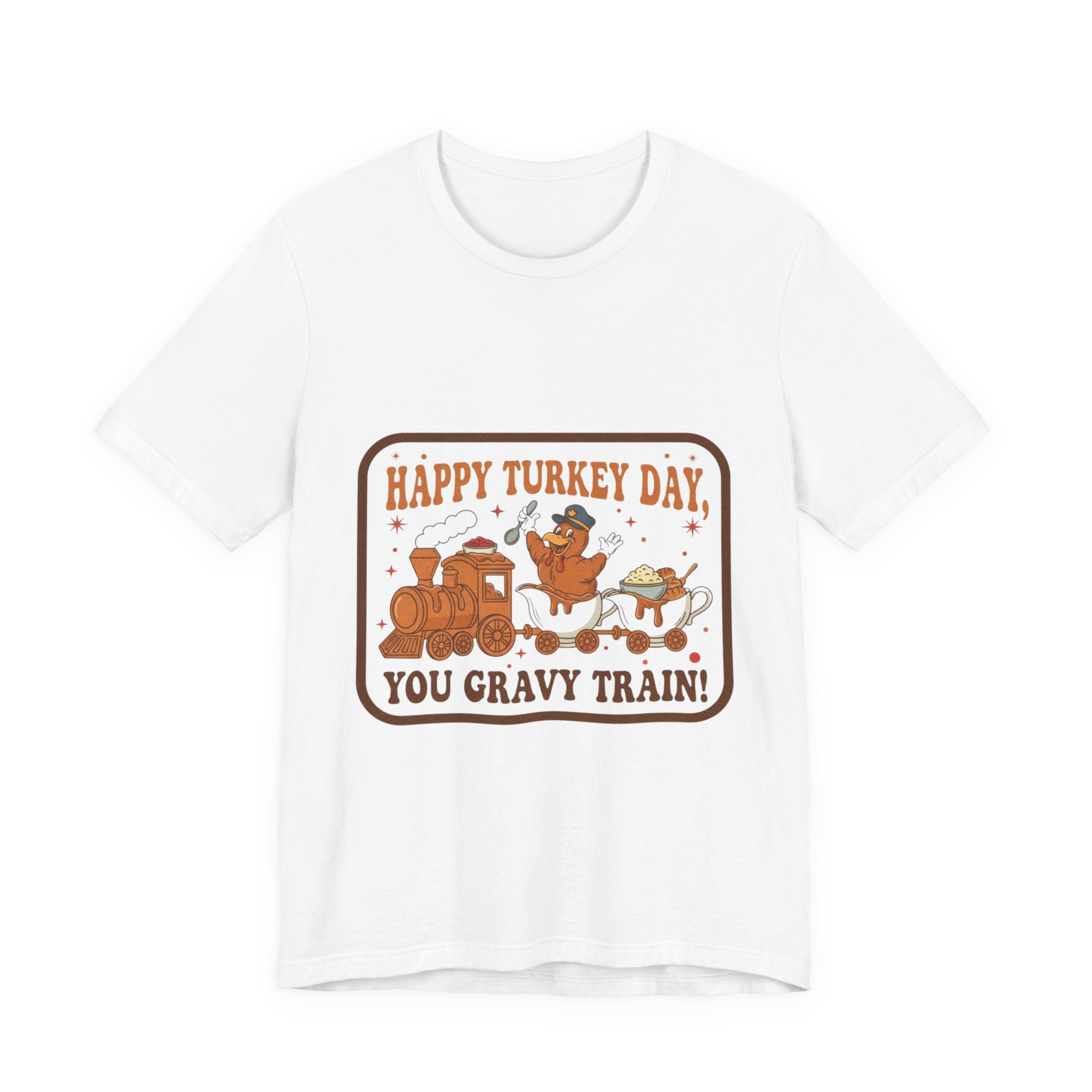 Happy Turkey Day You Gravy Train Tee — Funny Thanksgiving Turkey Holiday T-Shirt