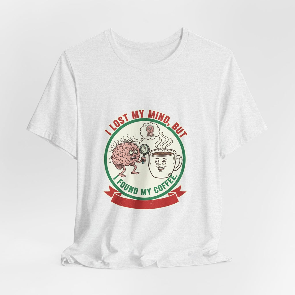 Coffee Lovers Unisex Tee - 'I Lost My Mind But Found My Coffee'