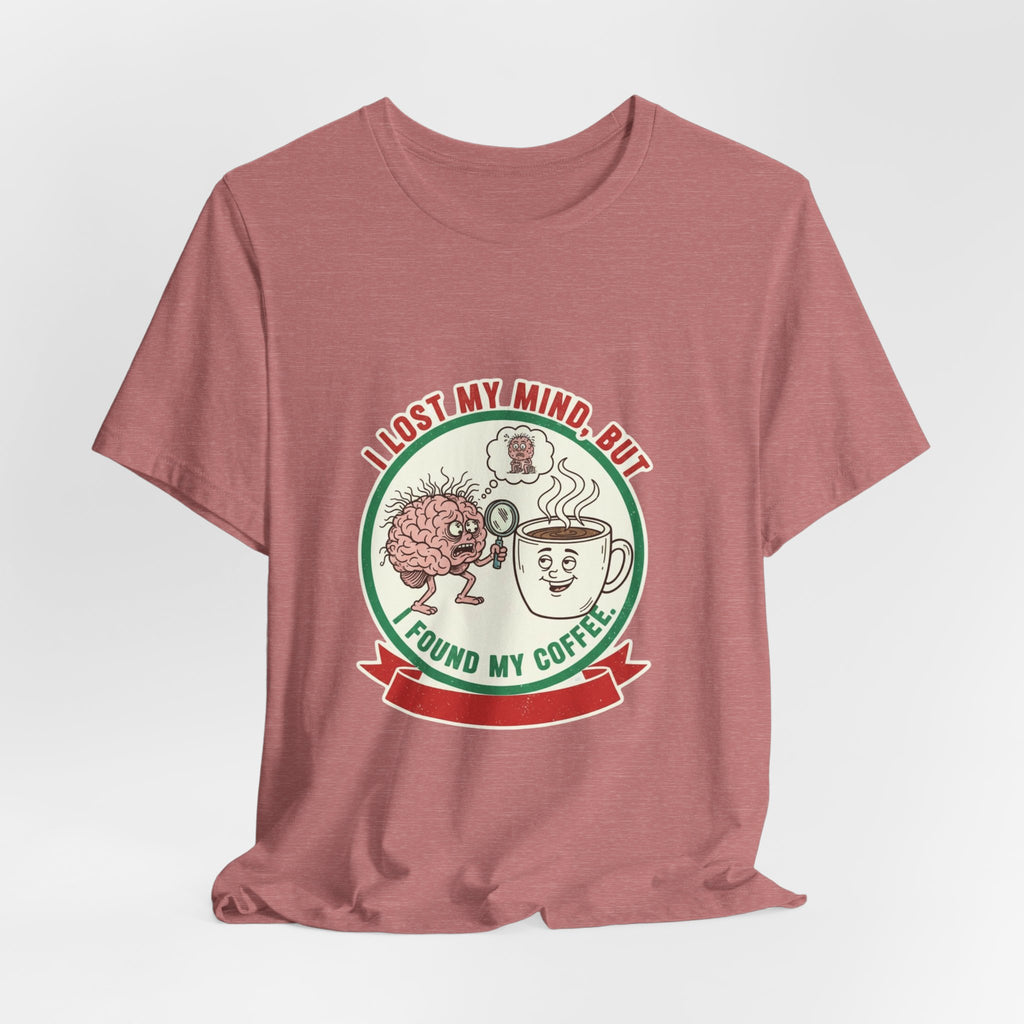 Coffee Lovers Unisex Tee - 'I Lost My Mind But Found My Coffee'