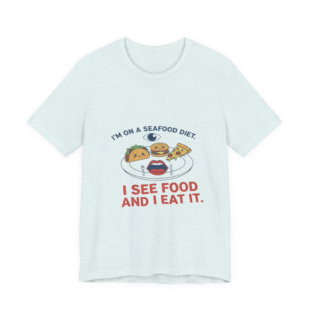 Funny Seafood Diet Tee - I See Food and I Eat It
