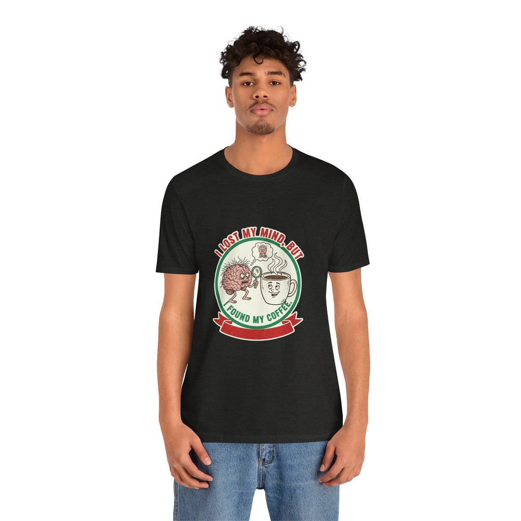 Coffee Lovers Unisex Tee - 'I Lost My Mind But Found My Coffee'
