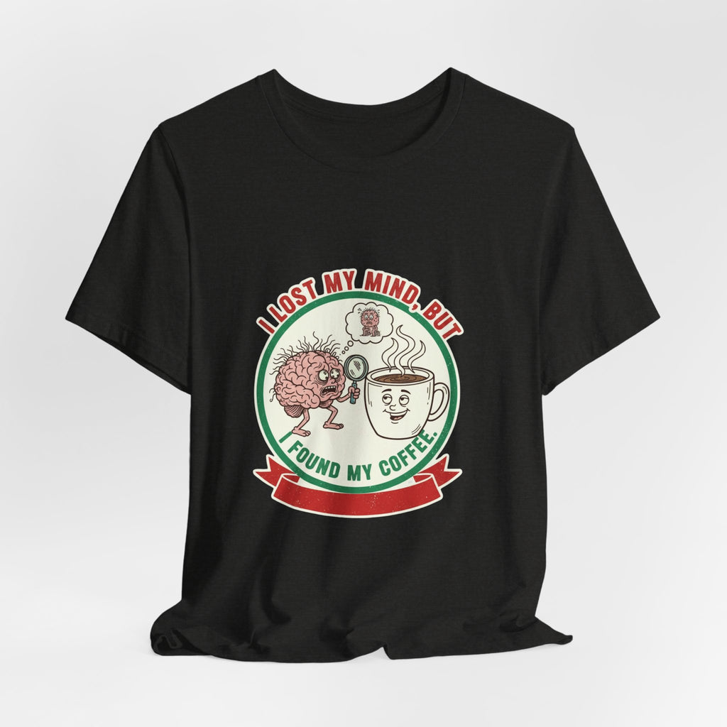 Coffee Lovers Unisex Tee - 'I Lost My Mind But Found My Coffee'