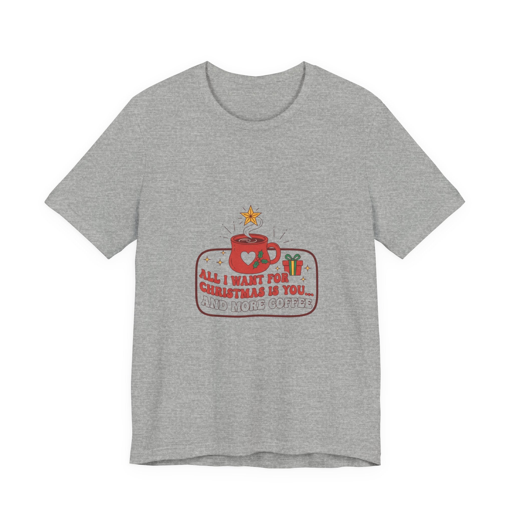 Christmas Coffee Lover Tee - "All I Want for Christmas is You and Your Coffee"