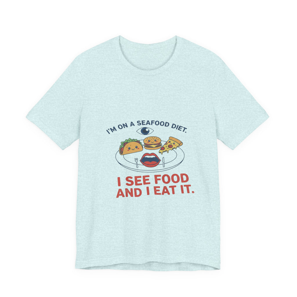 Funny Seafood Diet Tee - I See Food and I Eat It