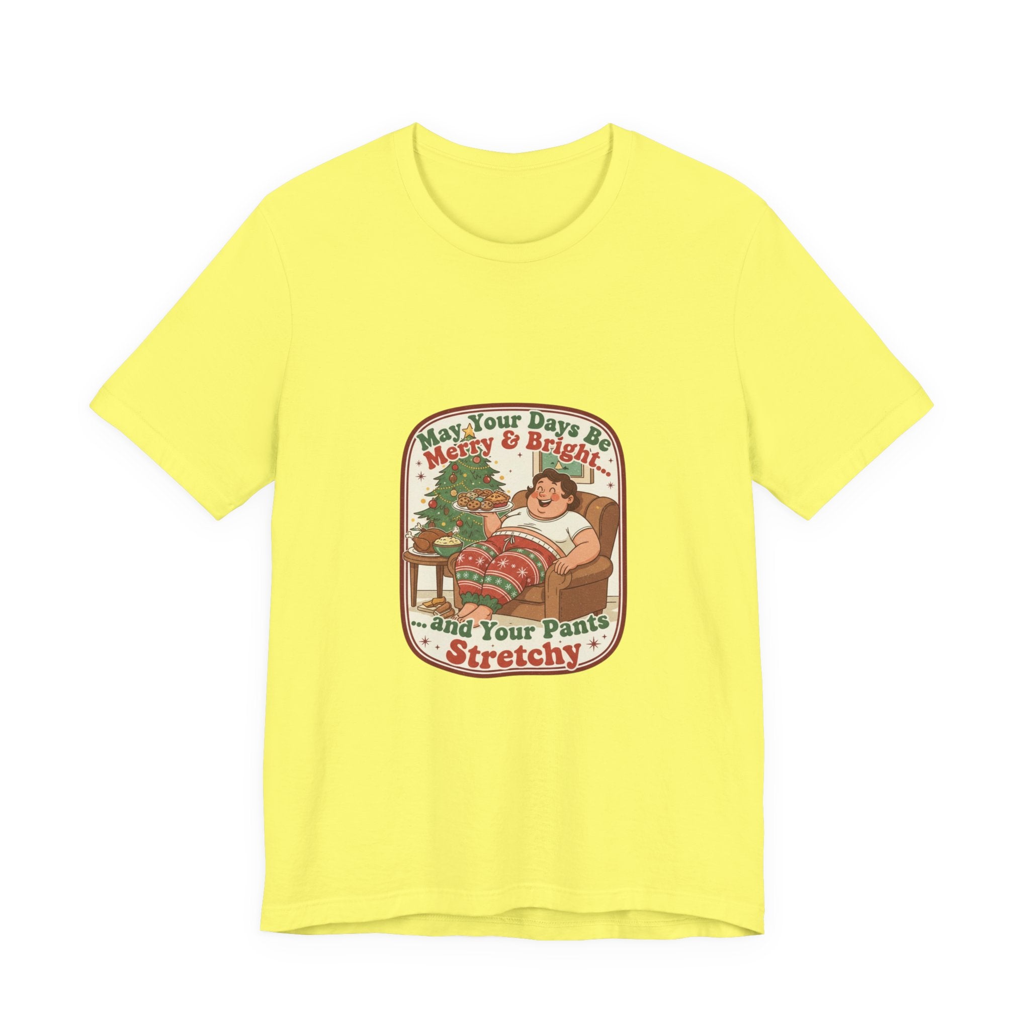 Funny Christmas Tee — “May Your Days Be Merry & Bright… and Your Pants Stretchy” Holiday T-Shirt
