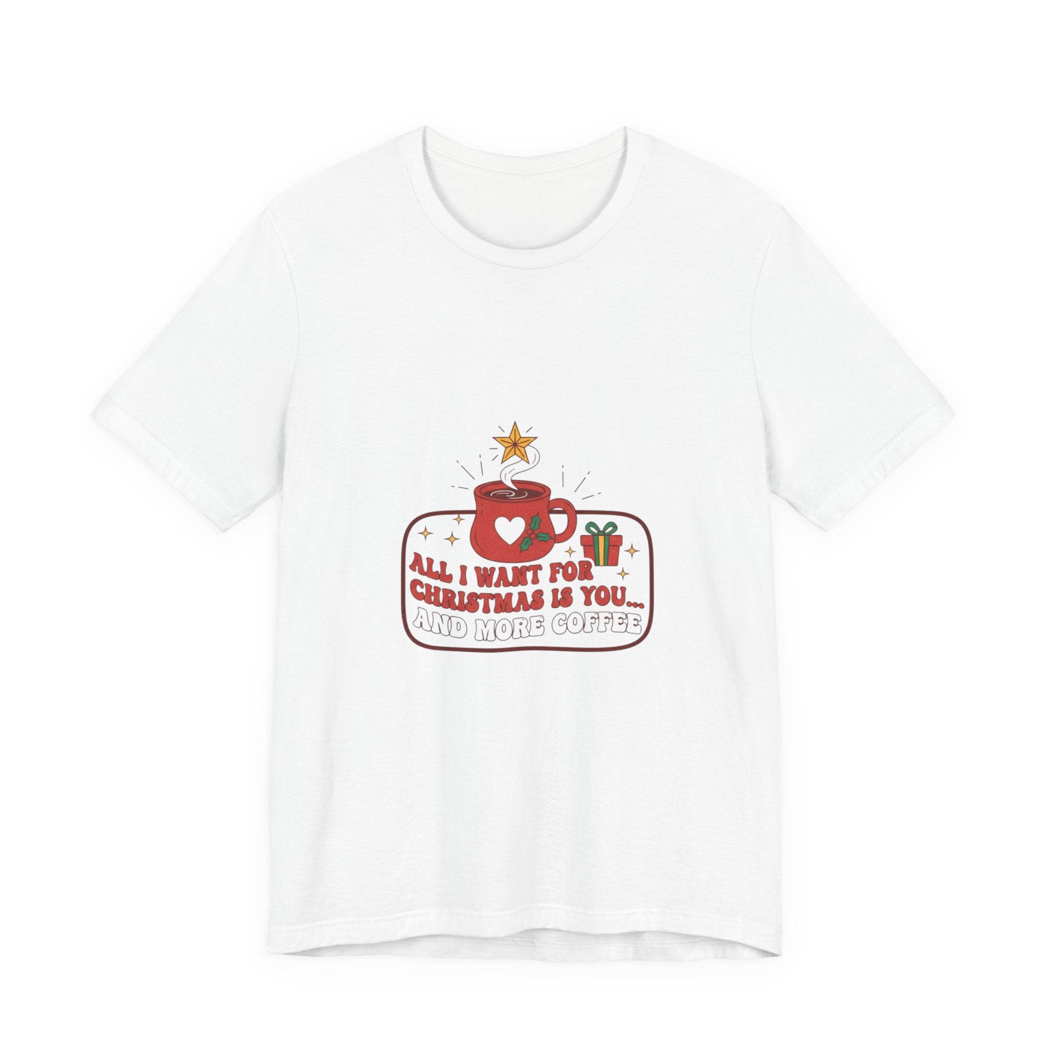 Christmas Coffee Lover Tee - "All I Want for Christmas is You and Your Coffee"