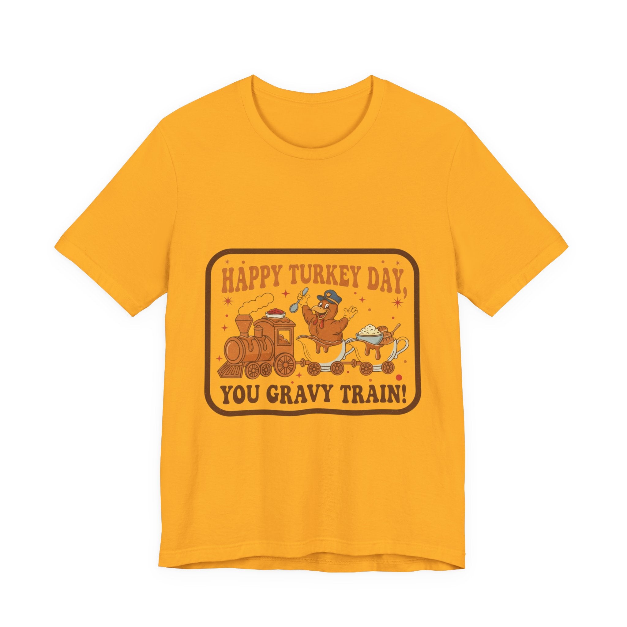 Happy Turkey Day You Gravy Train Tee — Funny Thanksgiving Turkey Holiday T-Shirt