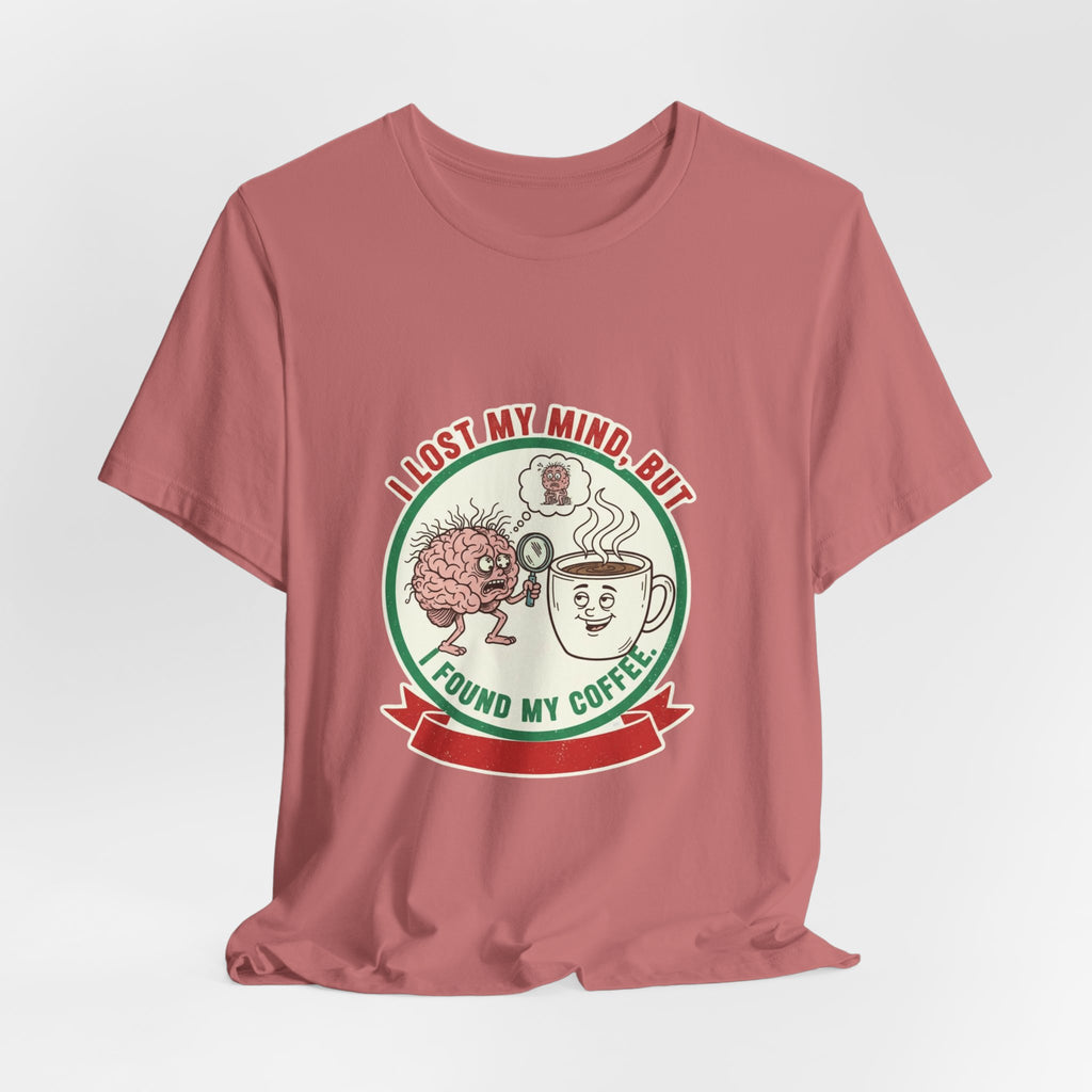 Coffee Lovers Unisex Tee - 'I Lost My Mind But Found My Coffee'