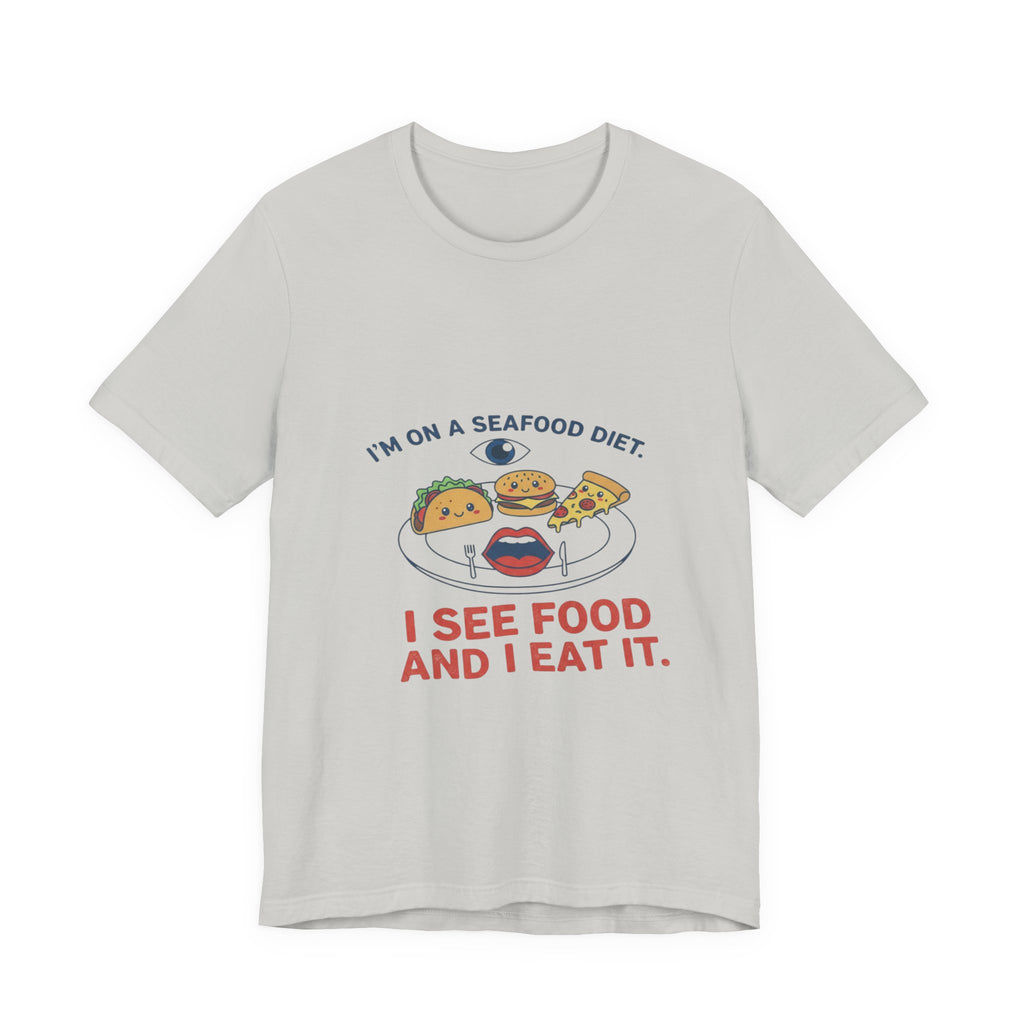 Funny Seafood Diet Tee - I See Food and I Eat It