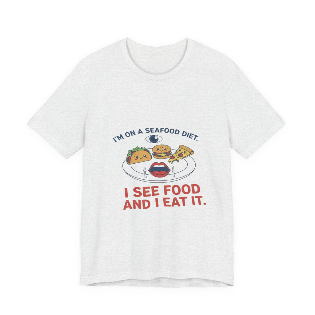 Funny Seafood Diet Tee - I See Food and I Eat It