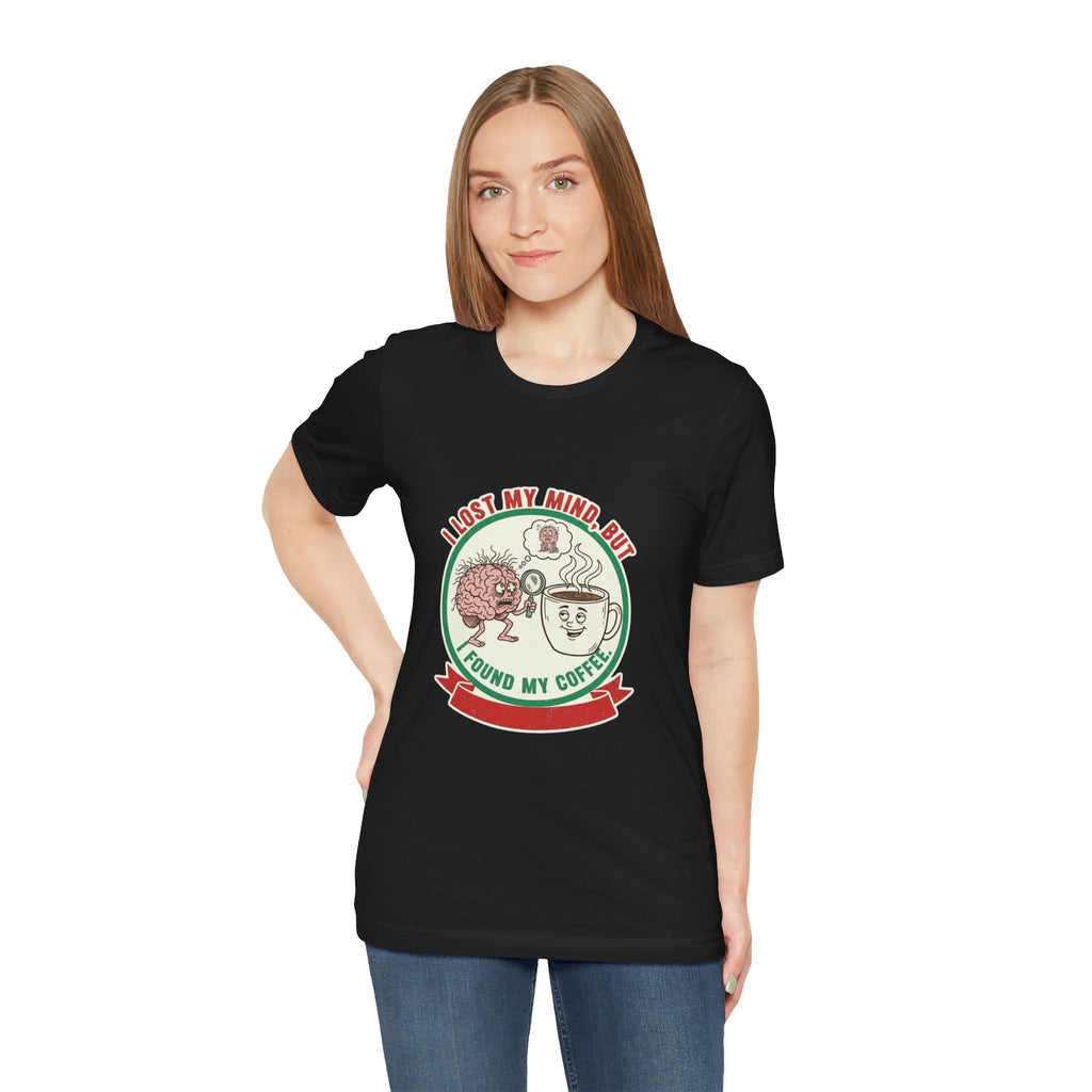 Coffee Lovers Unisex Tee - 'I Lost My Mind But Found My Coffee'