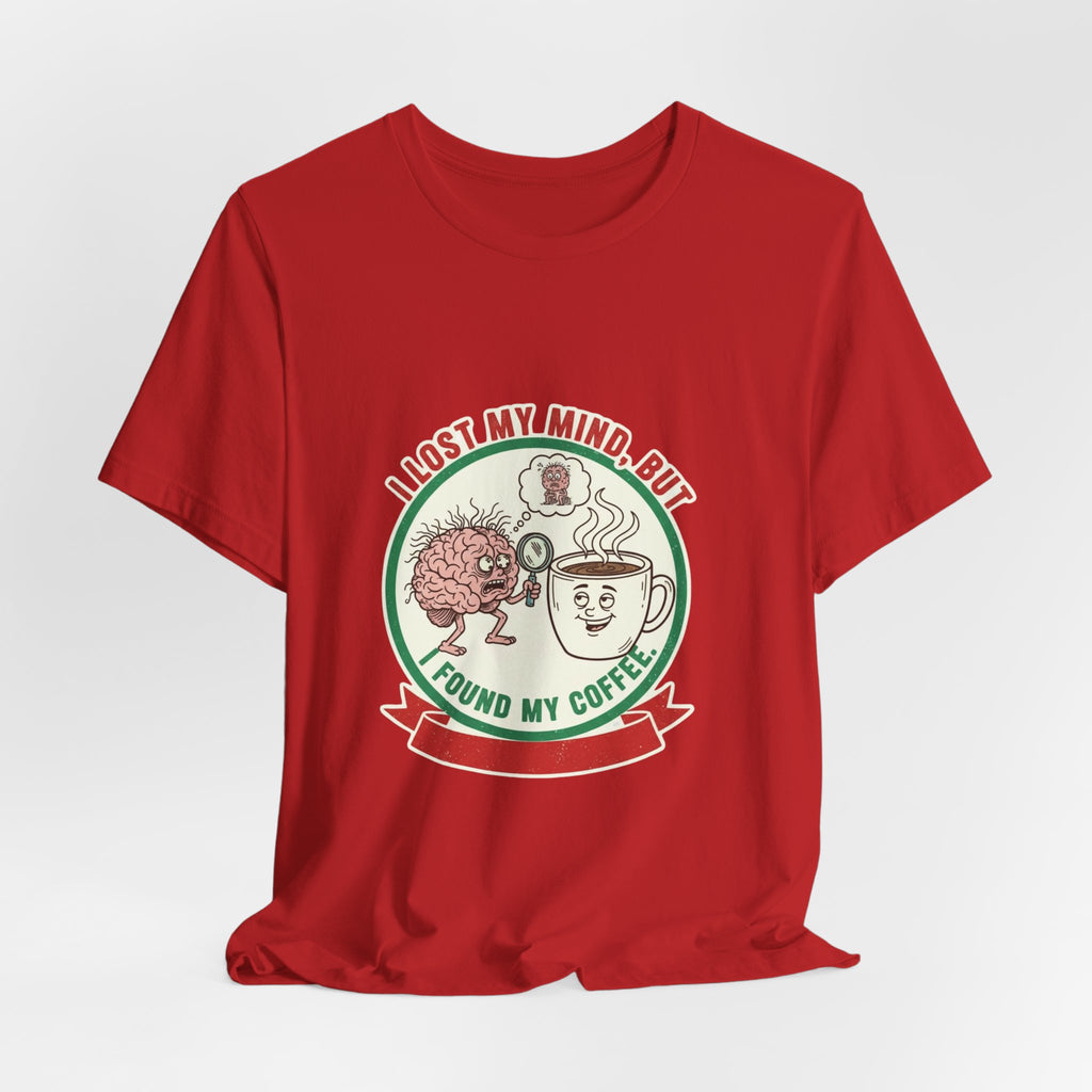 Coffee Lovers Unisex Tee - 'I Lost My Mind But Found My Coffee'
