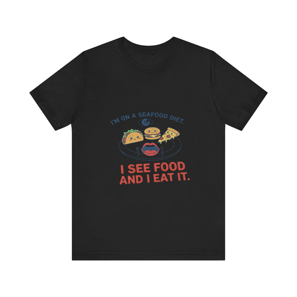 Funny Seafood Diet Tee - I See Food and I Eat It