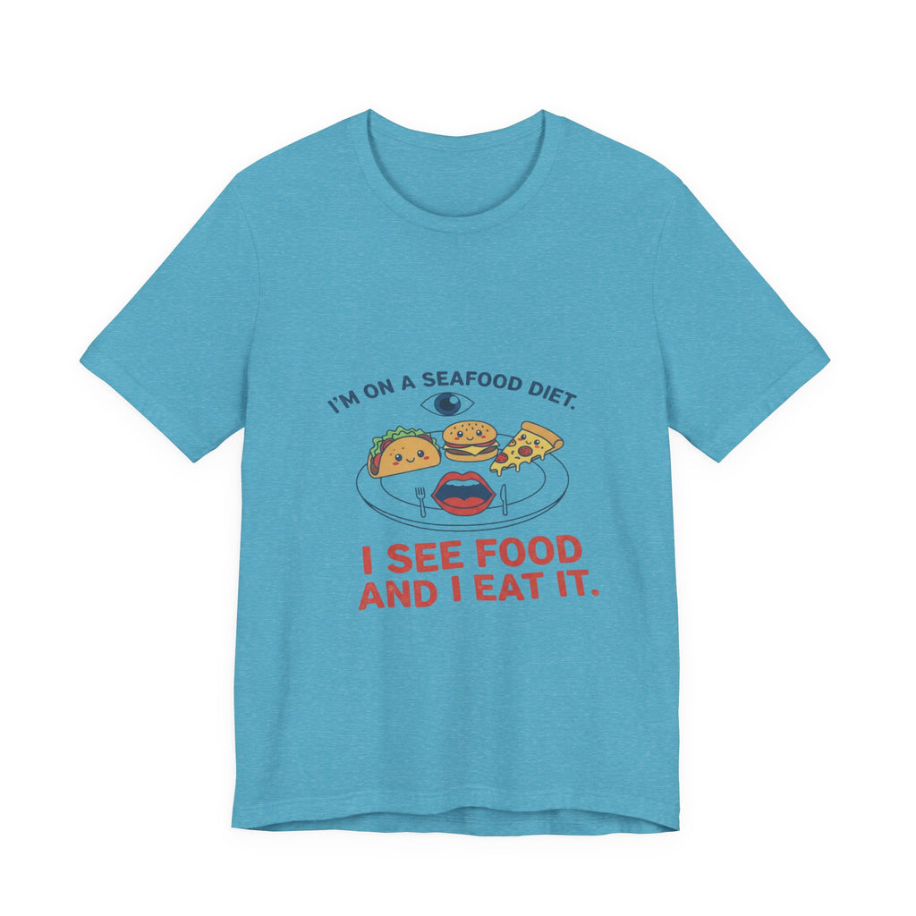 Funny Seafood Diet Tee - I See Food and I Eat It