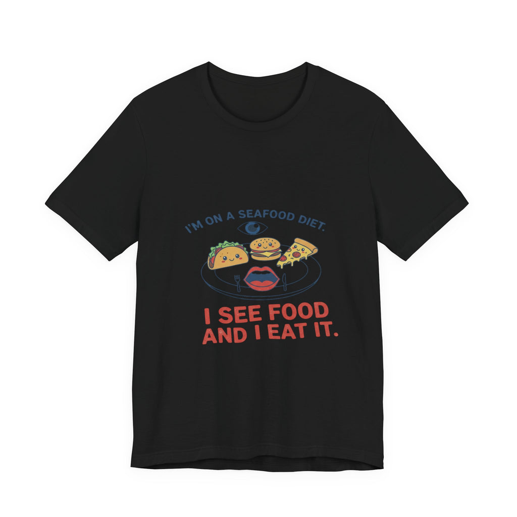 Funny Seafood Diet Tee - I See Food and I Eat It