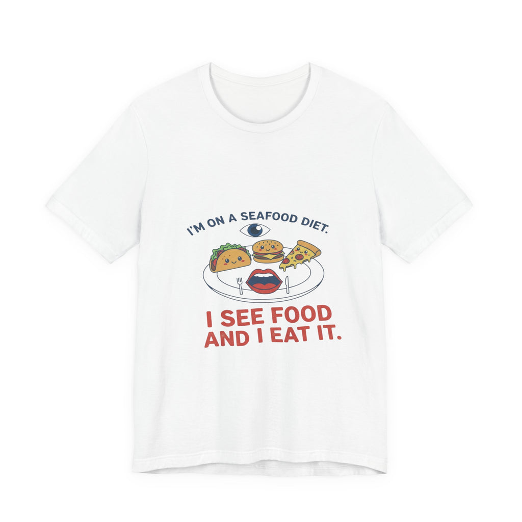 Funny Seafood Diet Tee - I See Food and I Eat It