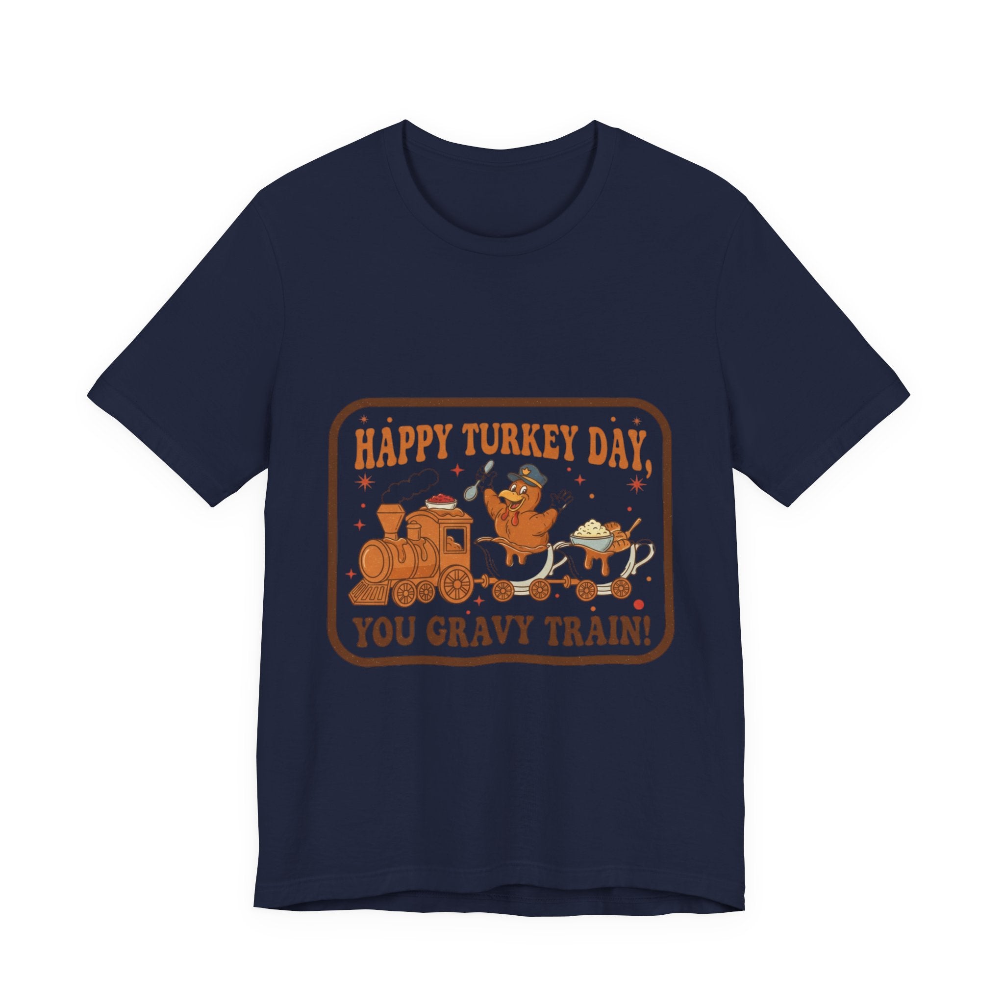 Happy Turkey Day You Gravy Train Tee — Funny Thanksgiving Turkey Holiday T-Shirt
