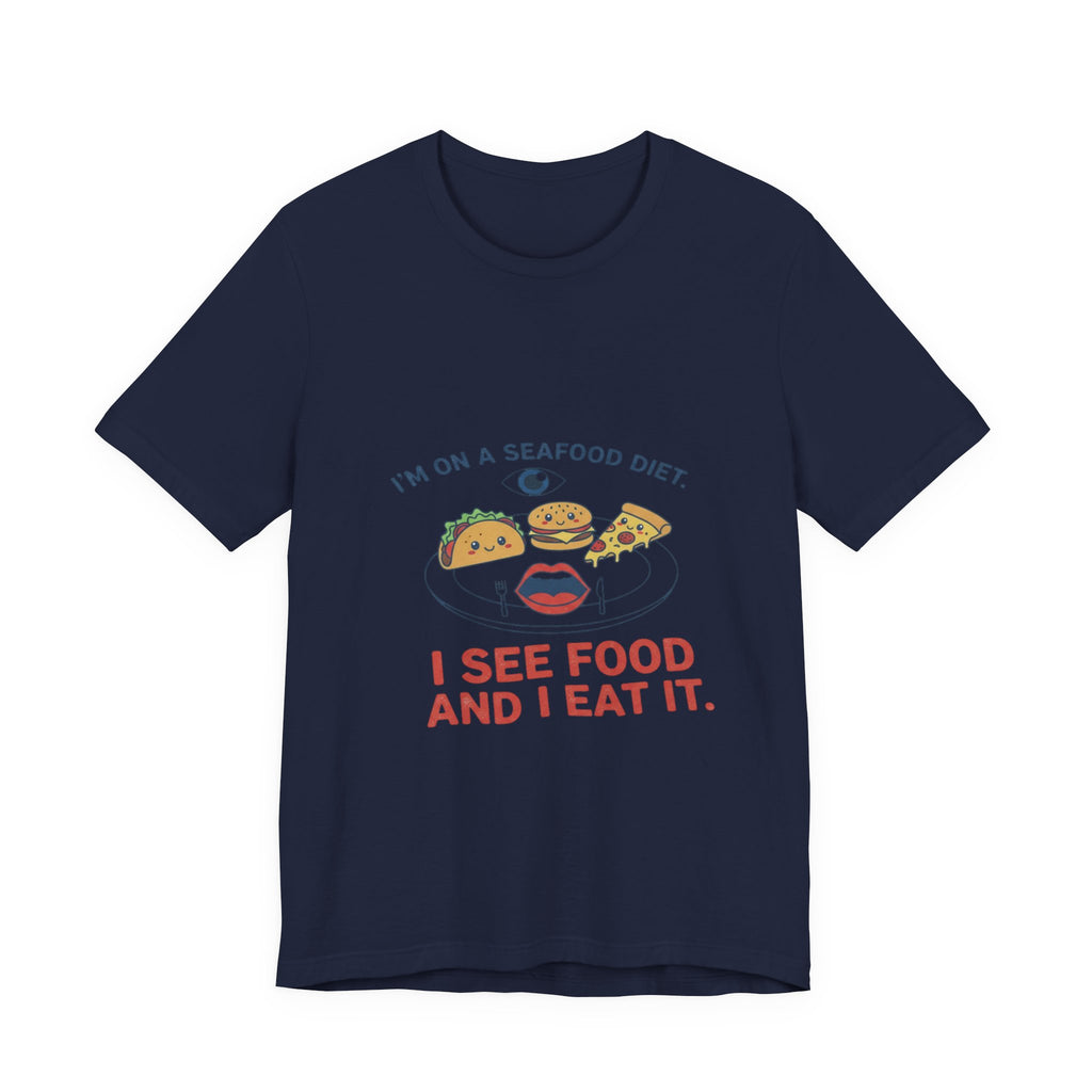 Funny Seafood Diet Tee - I See Food and I Eat It