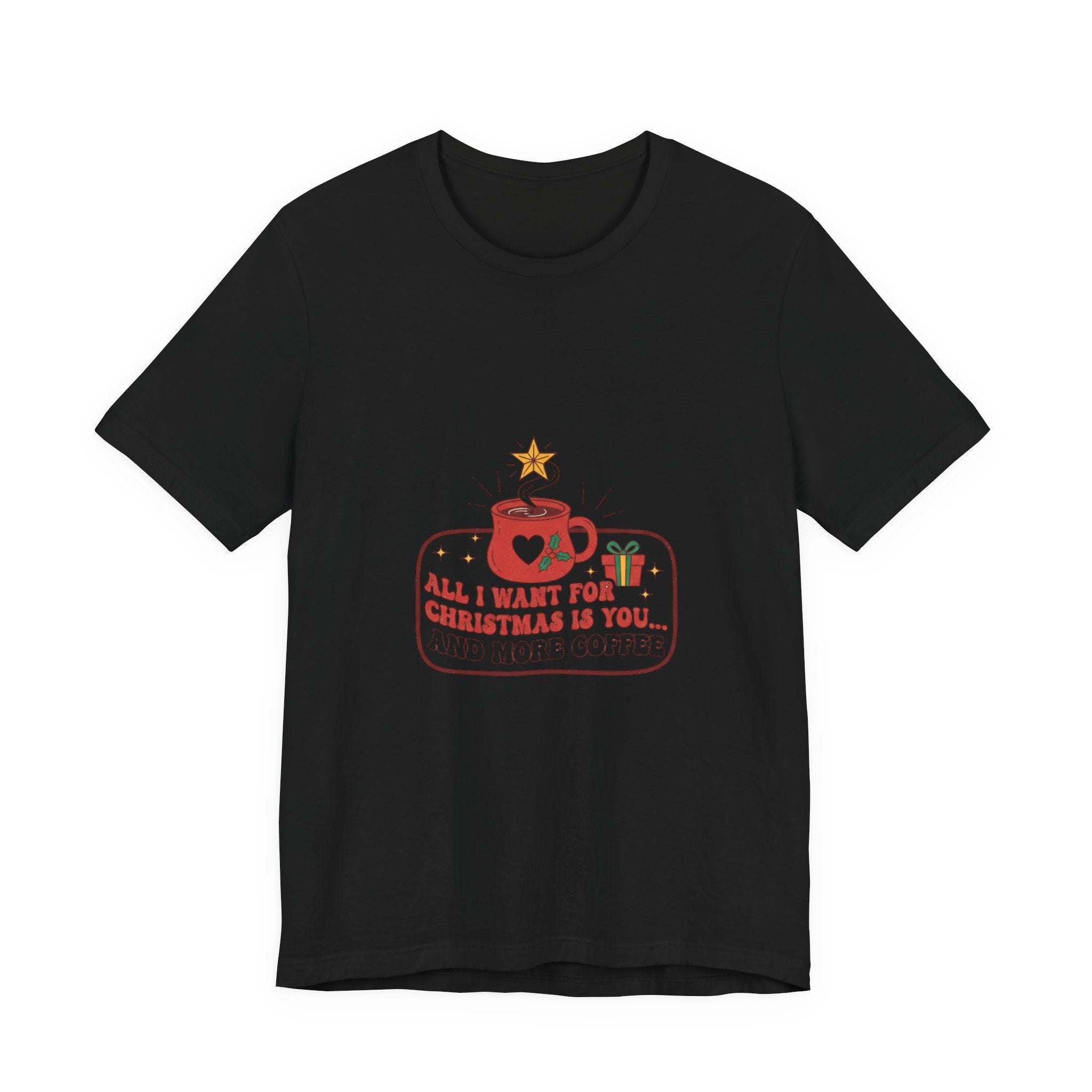 Christmas Coffee Lover Tee - "All I Want for Christmas is You and Your Coffee"